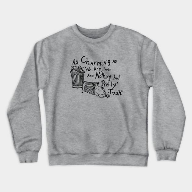 As Charming As We Are, We Are Nothing But Pretty Trash (Black) Crewneck Sweatshirt by NightmareCraftStudio